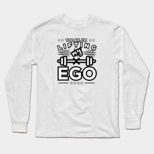 Boost Your Pride: Lifting My EGO Today Long Sleeve T-Shirt